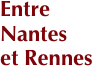 Entre Nantes
et Rennes